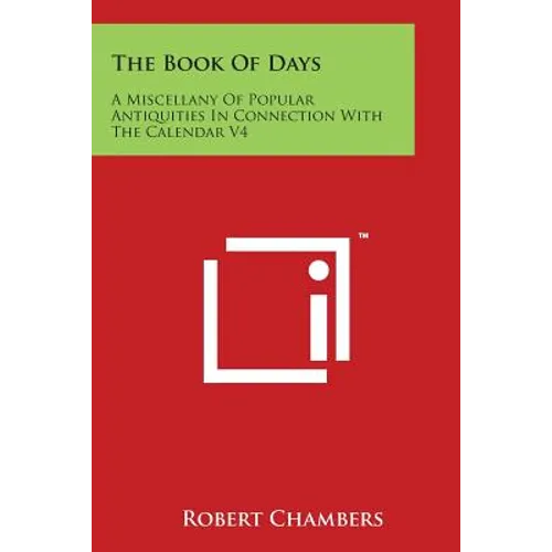 The Book of Days: A Miscellany of Popular Antiquities in Connection with the Calendar V4
