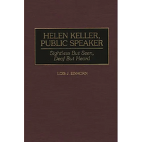 Helen Keller, Public Speaker: Sightless But Seen, Deaf But Heard - Hardcover