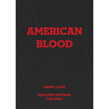 Danny Lyon: American Blood: Selected Writings 1961-2020 - Hardcover