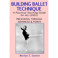 Building Ballet Technique: A Practical Teaching Guide for All Levels