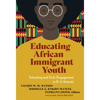 Educating African Immigrant Youth: Schooling and Civic Engagement in K-12 Schools - Paperback