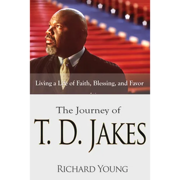 The Journey of T.D. Jakes: Living a Life of Faith, Blessing, and Favor - Paperback