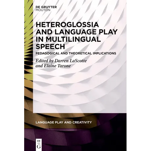Heteroglossia and Language Play in Multilingual Speech: Pedagogical and Theoretical Implications