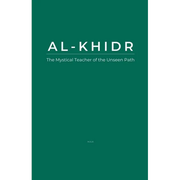Al-Khidr: The Mystical Teacher of the Unseen Path - Paperback