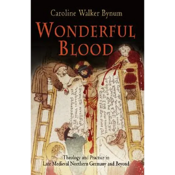 Wonderful Blood: Theology and Practice in Late Medieval Northern Germany and Beyond - Paperback