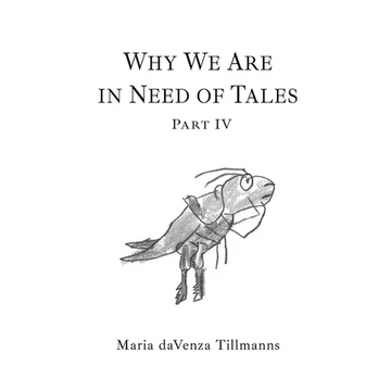 Why We Are in Need of Tales: Part Four - Paperback