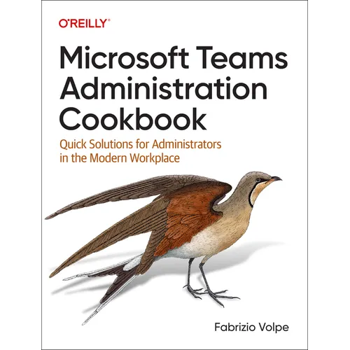 Microsoft Teams Administration Cookbook: Quick Solutions for Administrators in the Modern Workplace