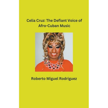 Celia Cruz: The Defiant Voice of Afro-Cuban Music - Paperback