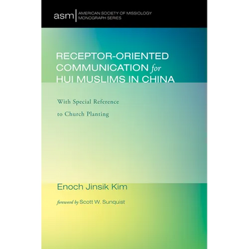 Receptor-Oriented Communication for Hui Muslims in China: With Special Reference to Church Planting - Paperback