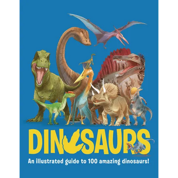 Dinosaurs: An Illustrated Guide to 100 Amazing Dinosaurs! - Hardcover