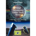 Visual Astronomy Under Dark Skies: A New Approach to Observing Deep Space