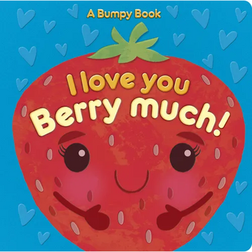 I Love You Berry Much!: A Bumpy Book for Tactile Learning - Board Book