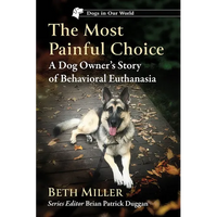 The Most Painful Choice: A Dog Owner's Story of Behavioral Euthanasia - Paperback