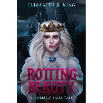 Rotting Beauty: A Horrific Fairy Tale - Paperback
