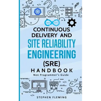 Continuous Delivery and Site Reliability Engineering (SRE) Handbook: Non-Programmer's Guide - Paperback