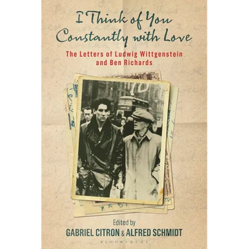 I Think of You Constantly with Love: The Letters of Ludwig Wittgenstein and Ben Richards - Hardcover