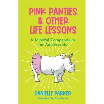 Pink Panties & Other Life Lessons: A Mindful Compendium for Adolescents - Paperback