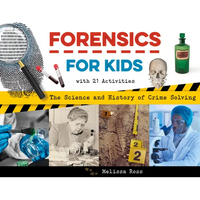 Forensics for Kids: The Science and History of Crime Solving, with 21 Activities - Paperback