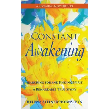 Constant Awakening: Searching for and Finding Spirit - A Remarkable True Story - Hardcover