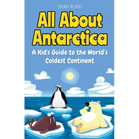 All About Antarctica: A Kid's Guide to the World's Coldest Continent - Paperback