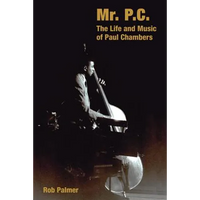 Mr. P.C.: The Life and Music of Paul Chambers - Hardcover
