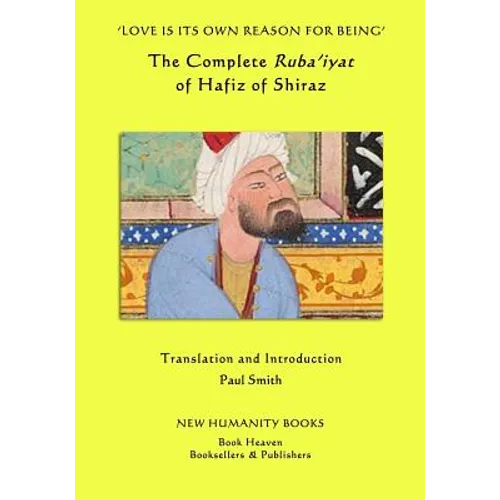 'Love is its own Reason for Being': The Complete Ruba?iyat of Hafiz of Shiraz