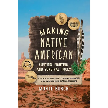 Making Native American Hunting, Fighting, and Survival Tools: A Fully Illustrated Guide to Creating Arrowheads, Axes, and Other Early American Impleme - Paperback