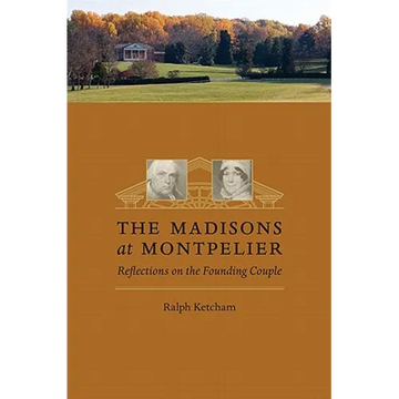 The Madisons at Montpelier: Reflections on the Founding Couple - Paperback