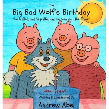 The Big Bad Wolf's Birthday: He huffed and he puffed, and he blew out the flame - Hardcover