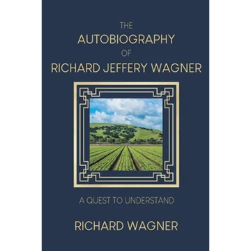 The Autobiography of Richard Jeffery Wagner: A quest to understand - Paperback