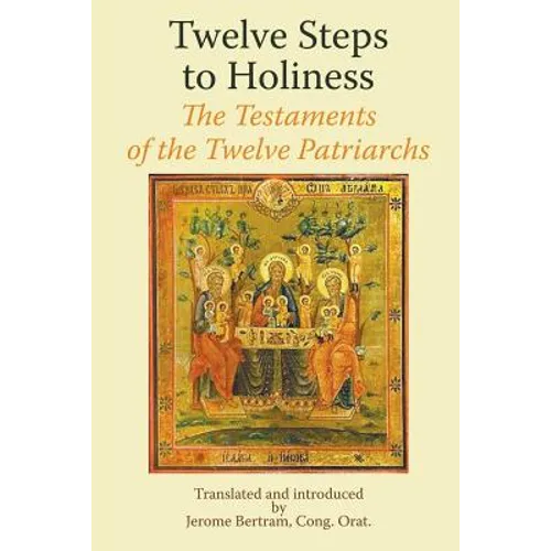 Twelve Steps to Holiness. The Testaments of the Twelve Patriarchs
