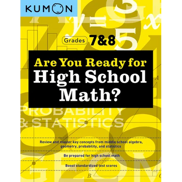 Kumon Are You Ready for High School Math?: Review and Master Key Concepts from Middle School Algebra, Geometry, Probability and Statistics-Grades 7 & - Paperback