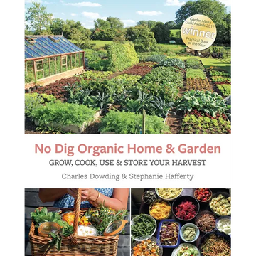 No Dig Organic Home & Garden: Grow, Cook, Use, and Store Your Harvest - Paperback