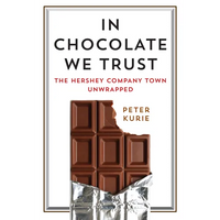 In Chocolate We Trust: The Hershey Company Town Unwrapped - Paperback