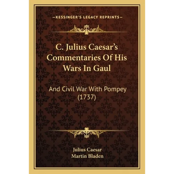 C. Julius Caesar's Commentaries Of His Wars In Gaul: And Civil War With Pompey (1737) - Paperback