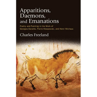 Apparitions, Daemons, and Emanations: Poetry and Painting in the Work of Georges Bataille, Pierre Klossowski, and Henri Michaux - Paperback