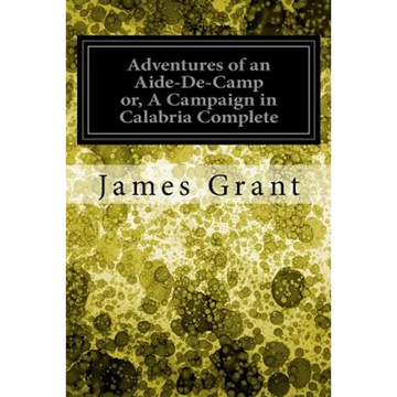 Adventures of an Aide-De-Camp or, A Campaign in Calabria Complete - Paperback