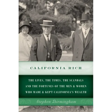 California Rich: The lives, the times, the scandals and the fortunes of the men & women who made & kept California's wealth - Paperback