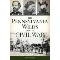 The Pennsylvania Wilds and the Civil War - Paperback