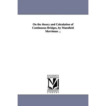 On the theory and Calculation of Continuous Bridges, by Mansfield Merriman ... - Paperback