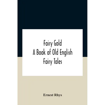 Fairy Gold: A Book Of Old English Fairy Tales - Paperback
