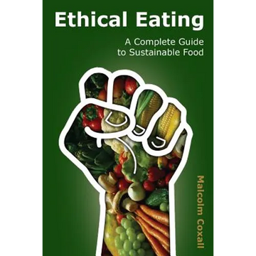 Ethical Eating: A Complete Guide to Sustainable Food - Paperback