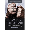 Praying the Rosary for Inner Healing, Second Edition