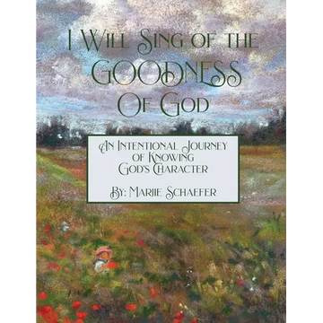 I Will Sing of the Goodness of God: An intentional journey of knowing God's character - Paperback