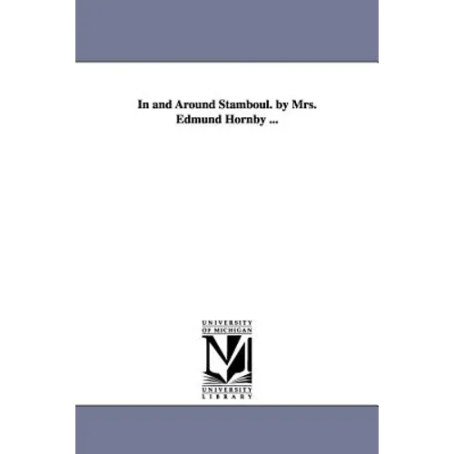 In and Around Stamboul. by Mrs. Edmund Hornby ...