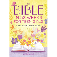 The Bible in 52 Weeks for Teen Girls: A Yearlong Bible Study - Paperback