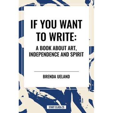 If You Want to Write: A Book about Art, Independence and Spirit - Paperback