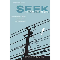 Seek the Peace of the City: Christian Political Criticism as Public, Realist, and Transformative - Paperback