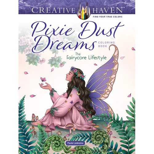 Creative Haven Pixie Dust Dreams Coloring Book: The Fairycore Lifestyle