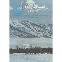 The Jackson Elk Herd: Intensive Wildlife Management in North America - Paperback
